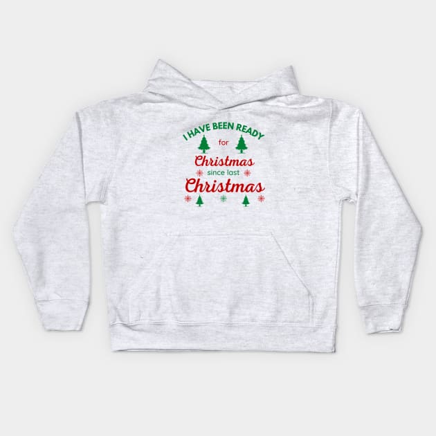 I HAVE BEEN READY FOR CHRISTMAS SINCE LAST CHRISTMAS Kids Hoodie by ZhacoyDesignz